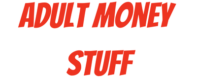 Adult Money Stuff